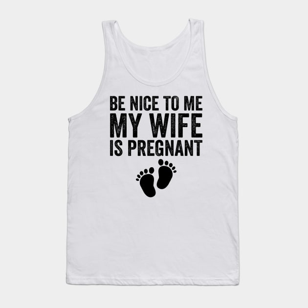 Be Nice To Me My Wife Is Pregnant Tank Top by DragonTees